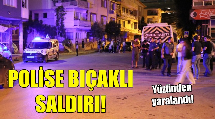 İzmir de polise bıçaklı saldırı!