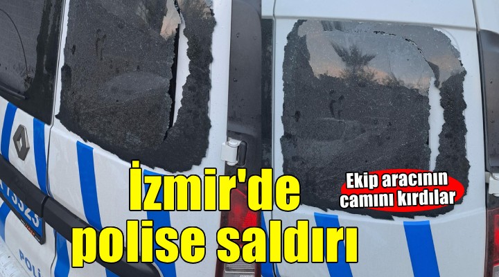 İzmir'de polise saldırı... Ekip aracının camını kırdılar!