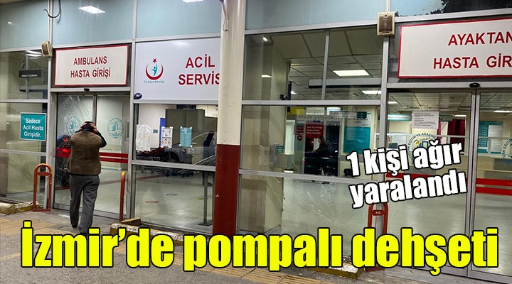 İzmir de pompalı dehşeti... Bir kişi ağır yaralı