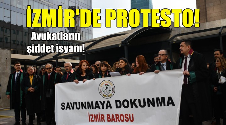 İzmir de protesto... Avukatların şiddet isyanı!
