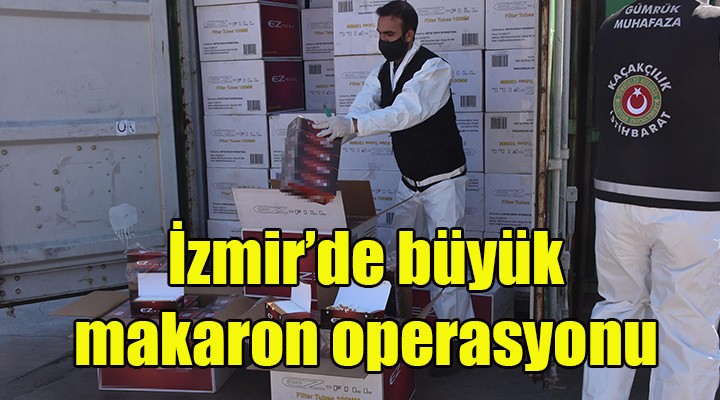 İzmir de rekor makaron operasyonu