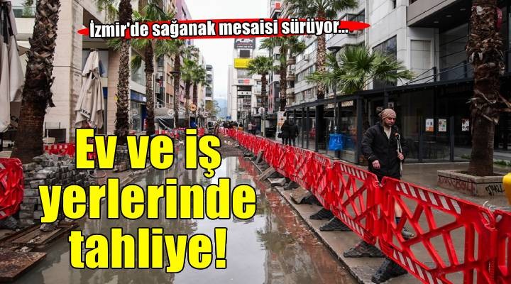 İzmir'de sağanak seferberliği! Su basan ev ve iş yerlerinde tahliye...