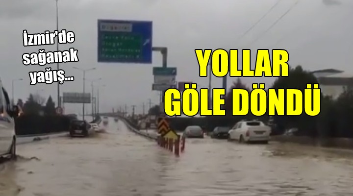 İzmir de sağanak yağış... Yollar göle döndü