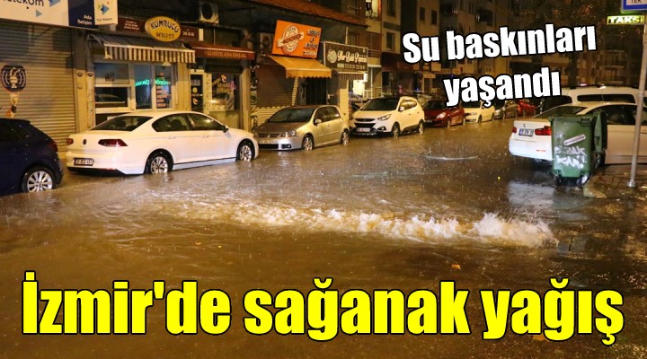 İzmir de sağanak yağış etkili oluyor