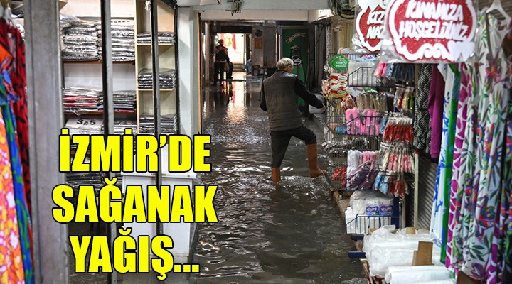 İzmir de sağanak yağış hayatı olumsuz etkiledi...