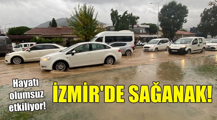 İzmir de sağanak yağış hayatı olumsuz etkiliyor!