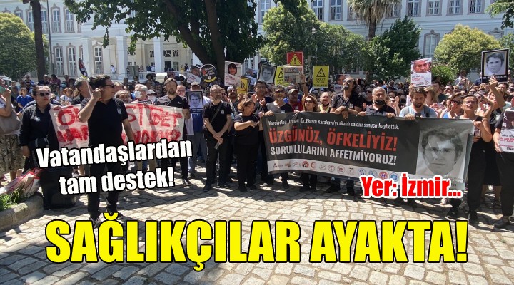 İzmir de sağlık çalışanları ayağa kalktı!