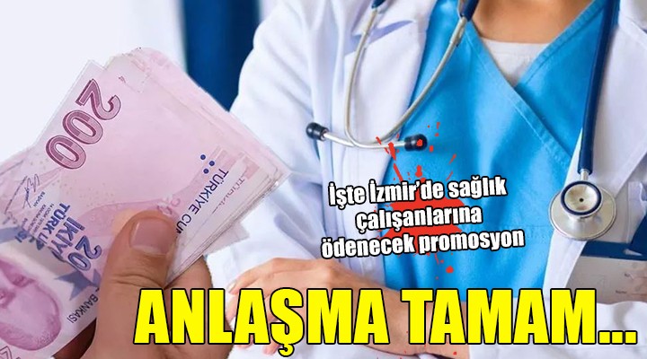 İzmir de sağlık çalışanlarına ödenecek promosyon miktarı belli oldu