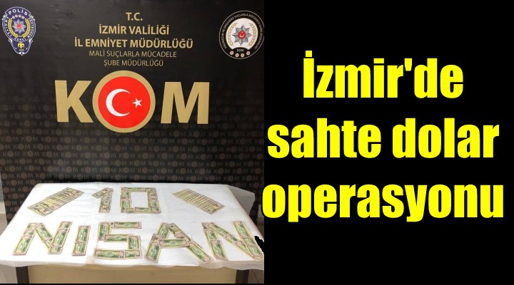 İzmir de  sahte dolar  operasyonu; 3 tutuklama