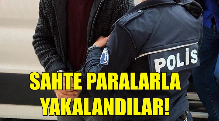 İzmir de sahte paralarla yakalandılar!