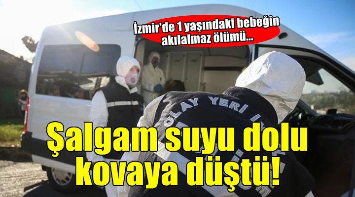 İzmir'de şalgam suyu dolu kovaya düşen bebek öldü