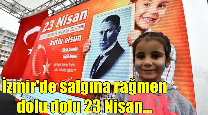 İzmir de salgına rağmen dolu dolu 23 Nisan...