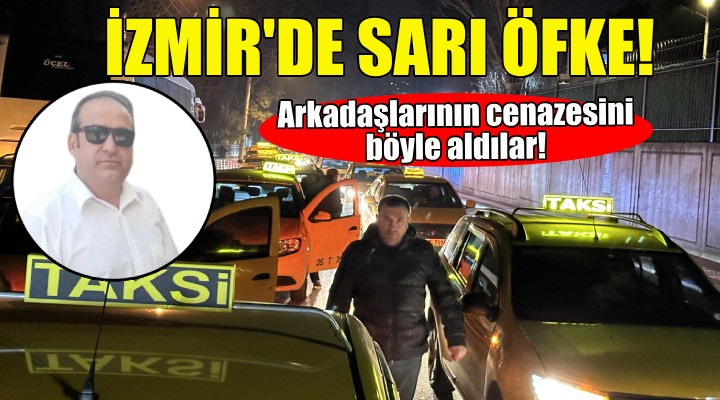 İzmir de sarı öfke... Arkadaşlarının cenazesini böyle aldılar!