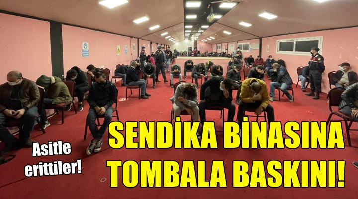 İzmir de sendika binasına tombala baskını!