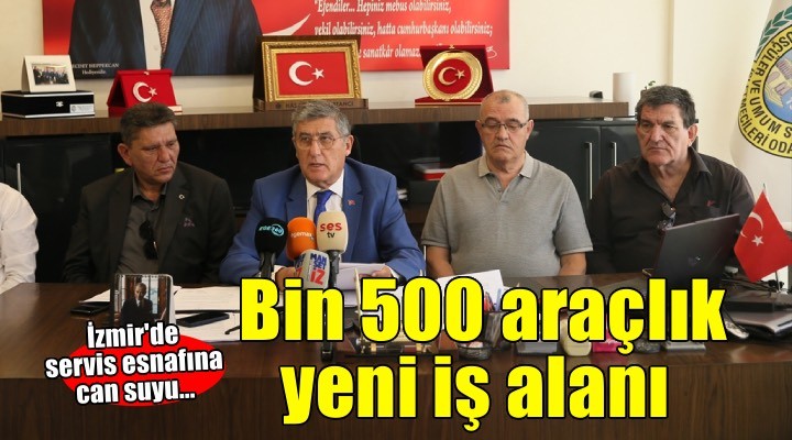 İzmir de servis esnafına yaklaşık bin 500 araçlık yeni iş alanı