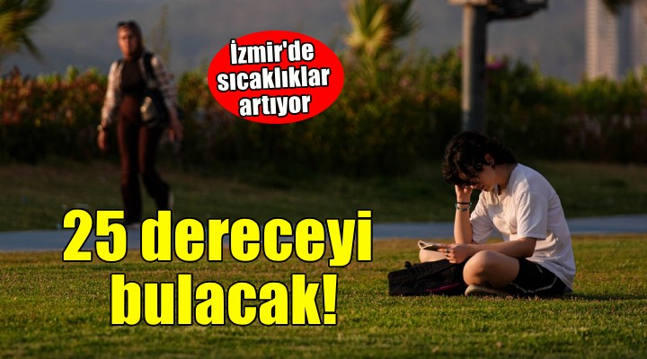 İzmir'de sıcaklıklar artıyor!