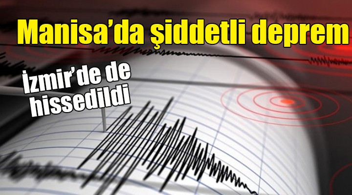 Manisa da şiddetli deprem... İzmir de sarsıldı