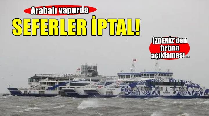 İzmir'de şiddetli rüzgar nedeniyle arabalı vapur seferleri iptal edildi