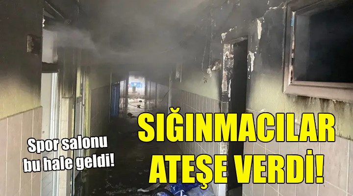 İzmir de sığınmacılar spor salonunu ateşe verdi!