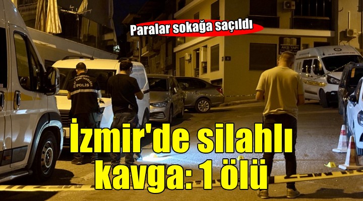 İzmir de silahlı kavga: 1 ölü