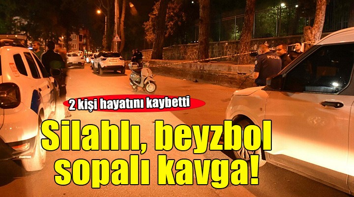 İzmir de silahlı ve beyzbol sopalı kavga: 1 ölü, 1 yaralı