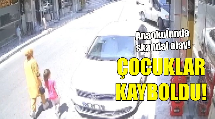 İzmir de skandal olay... Anaokulundaki çocuklar kayboldu!