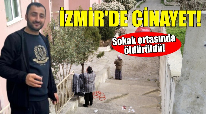 İzmir de sokak ortasında cinayet!