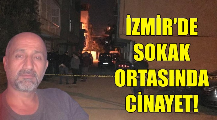 İzmir de sokak ortasında cinayet!