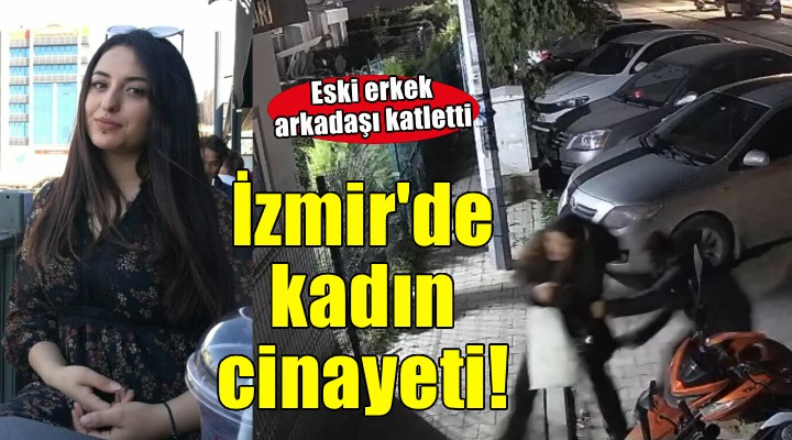 İzmir de sokak ortasında kadın cinayeti!