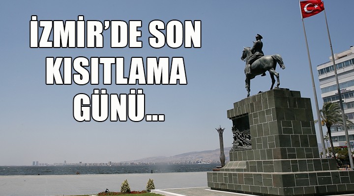 İzmir de son kısıtlama günü