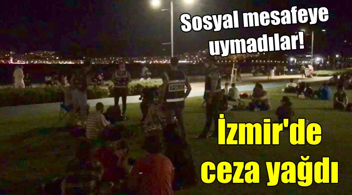 İzmir de sosyal mesafe cezası!