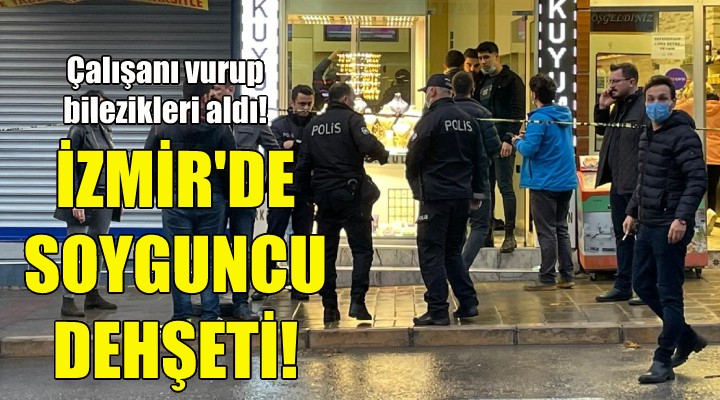 İzmir de soyguncu dehşeti!