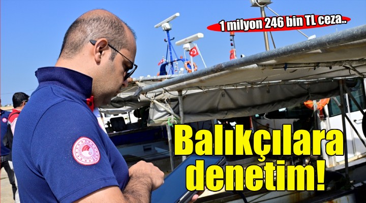 İzmir de su ürünleri denetimlerinde 1 milyon 246 bin lira para cezası kesildi