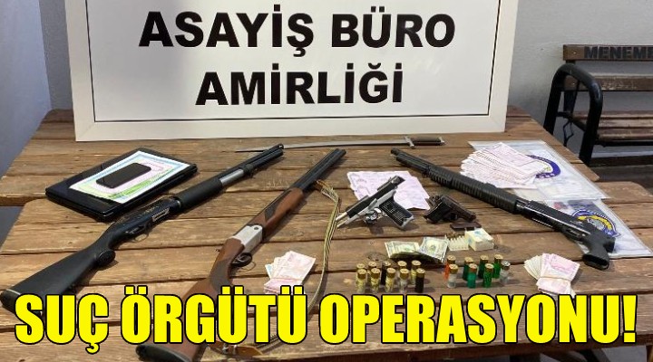 İzmir de suç örgütü operasyonu!