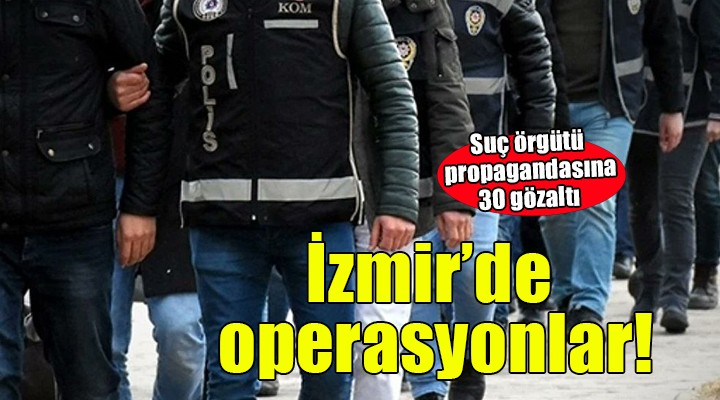 İzmir de suç örgütü operasyonu