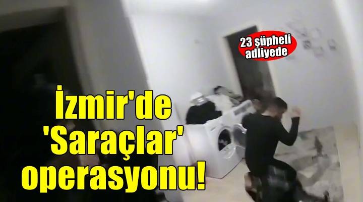 İzmir'de suç örgütü operasyonunda gözaltına alınan 23 şüpheli adliyede