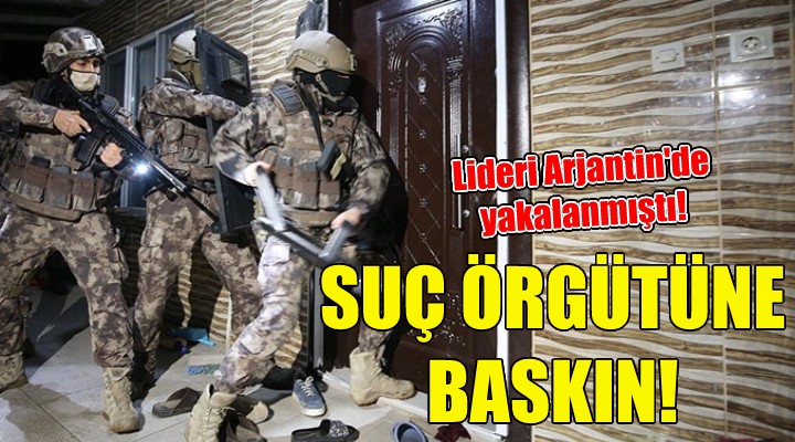 İzmir de suç örgütüne baskın!