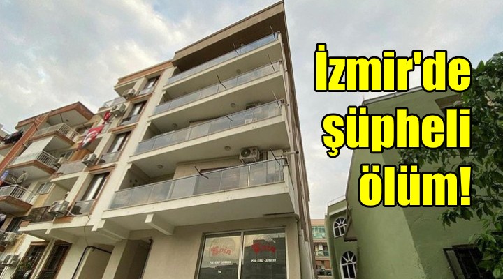 İzmir de şüpheli ölüm!