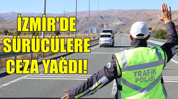 İzmir de sürücülere ceza yağdı!