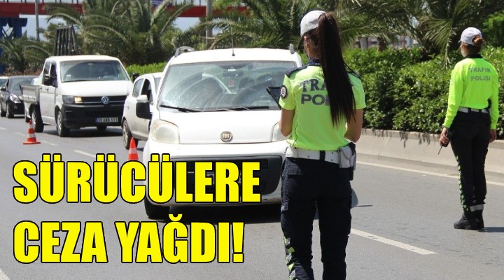 İzmir de sürücülere ceza yağdı!