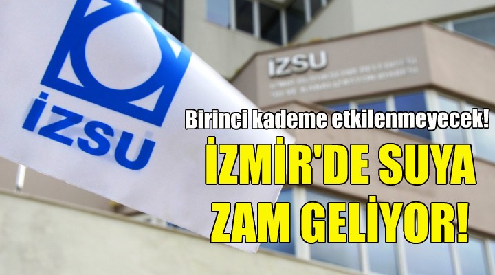 İzmir de suya zam geliyor!