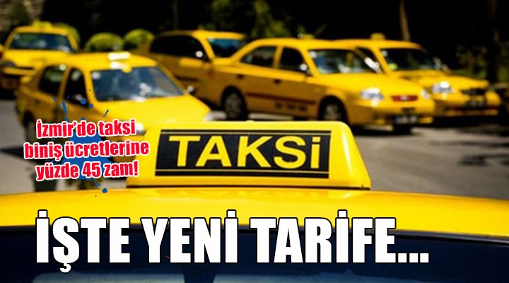 İzmir de taksi biniş ücretlerine yüzde 45 zam!