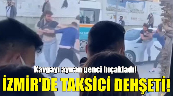 İzmir de taksici dehşeti!
