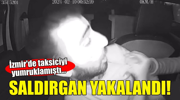 İzmir de taksiciyi yumruklayan şüpheli yakalandı!