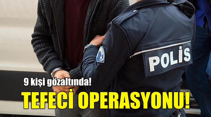 İzmir de tefeci operasyonu!