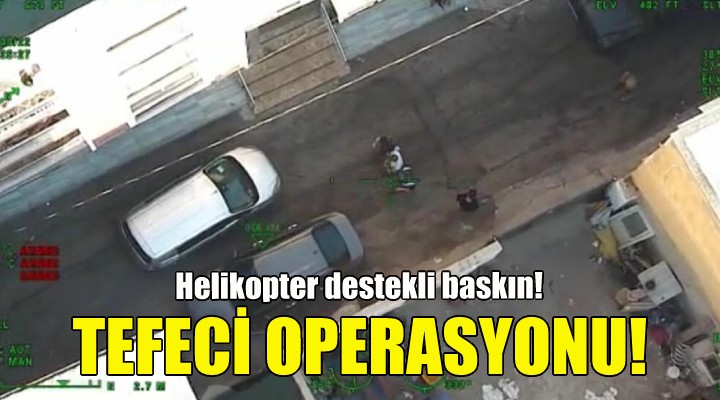 İzmir de tefeci operasyonu!
