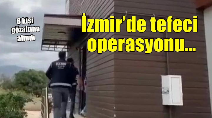 İzmir de  tefeci  operasyonu: 8 gözaltı