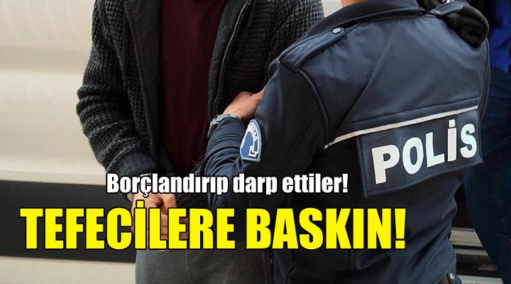 İzmir de tefecilere baskın!