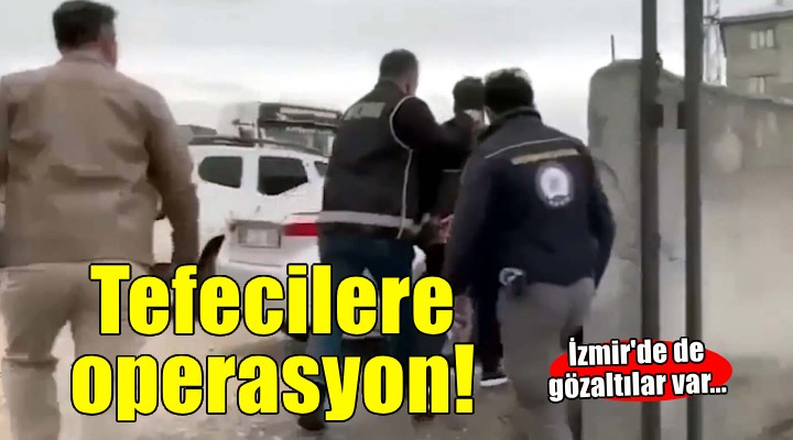 İzmir de tefecilere operasyon...