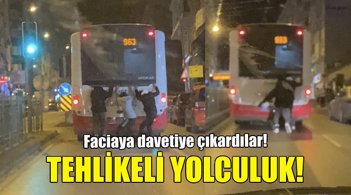 İzmir de tehlikeli yolculuk!